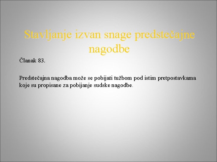 Stavljanje izvan snage predstečajne nagodbe Članak 83. Predstečajna nagodba može se pobijati tužbom pod