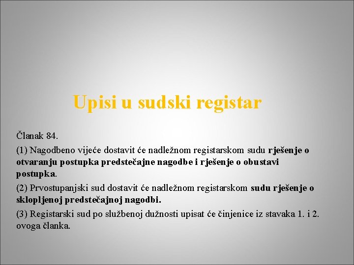 Upisi u sudski registar Članak 84. (1) Nagodbeno vijeće dostavit će nadležnom registarskom sudu