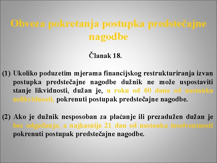 Obveza pokretanja postupka predstečajne nagodbe Članak 18. (1) Ukoliko poduzetim mjerama financijskog restrukturiranja izvan