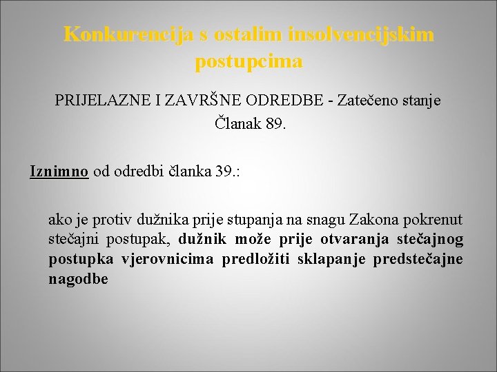 Konkurencija s ostalim insolvencijskim postupcima PRIJELAZNE I ZAVRŠNE ODREDBE - Zatečeno stanje Članak 89.