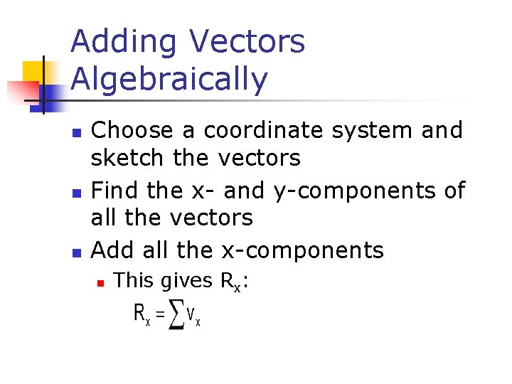 Adding Vectors Algebraically n n n Choose a coordinate system and sketch the vectors