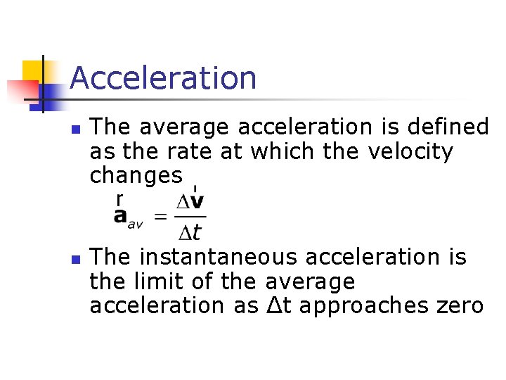 Acceleration n n The average acceleration is defined as the rate at which the