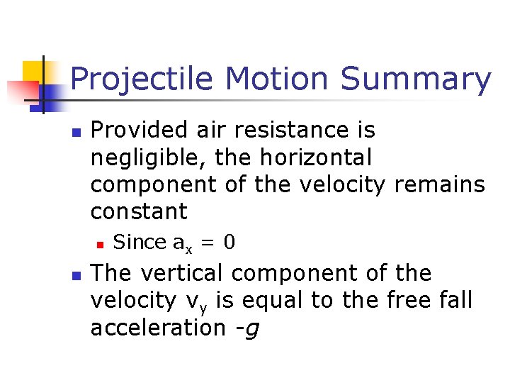 Projectile Motion Summary n Provided air resistance is negligible, the horizontal component of the