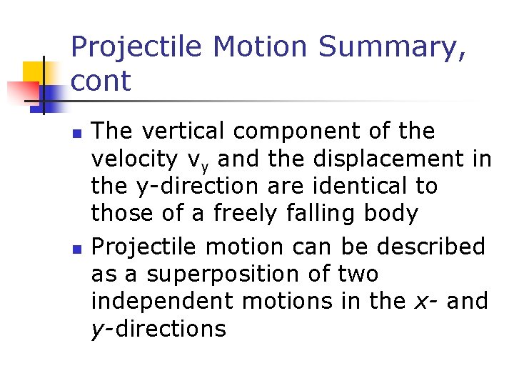 Projectile Motion Summary, cont n n The vertical component of the velocity vy and