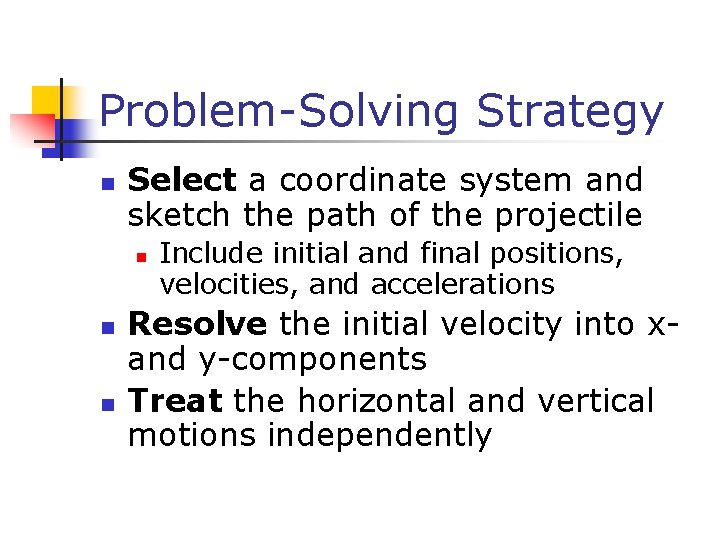 Problem-Solving Strategy n Select a coordinate system and sketch the path of the projectile