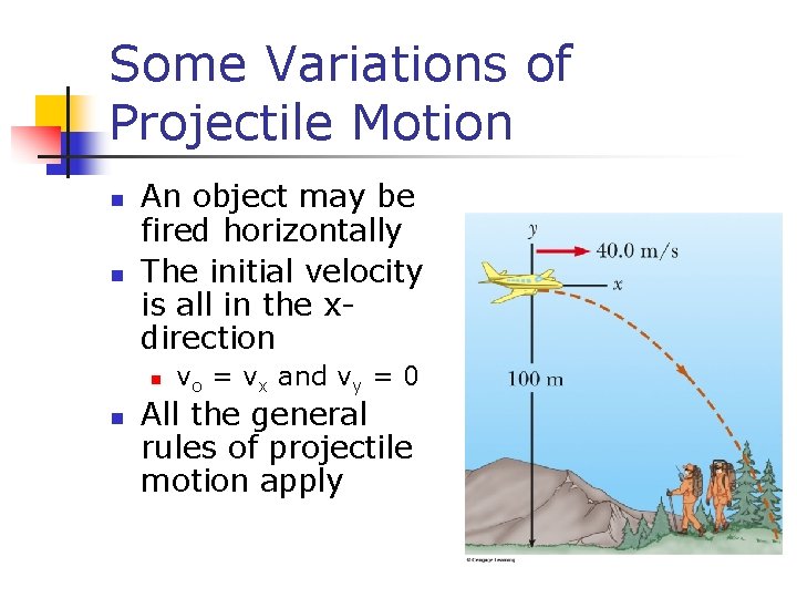 Some Variations of Projectile Motion n n An object may be fired horizontally The