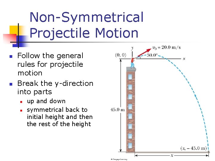 Non-Symmetrical Projectile Motion n n Follow the general rules for projectile motion Break the