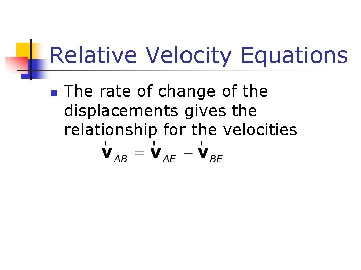 Relative Velocity Equations n The rate of change of the displacements gives the relationship