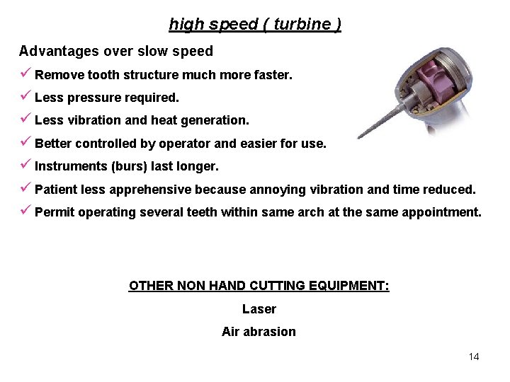high speed ( turbine ) Advantages over slow speed ü Remove tooth structure much