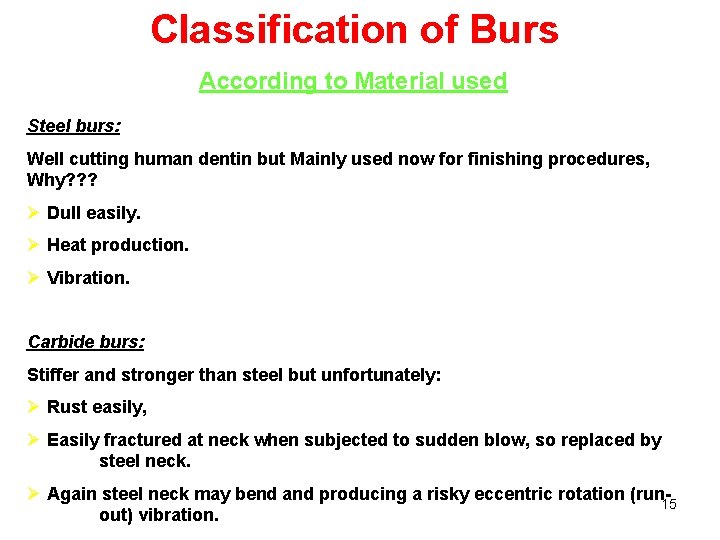 Classification of Burs According to Material used Steel burs: Well cutting human dentin but