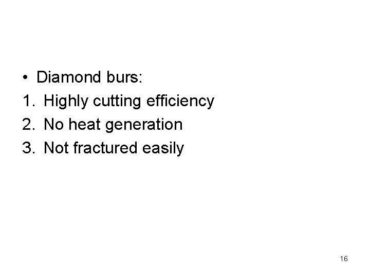  • Diamond burs: 1. Highly cutting efficiency 2. No heat generation 3. Not