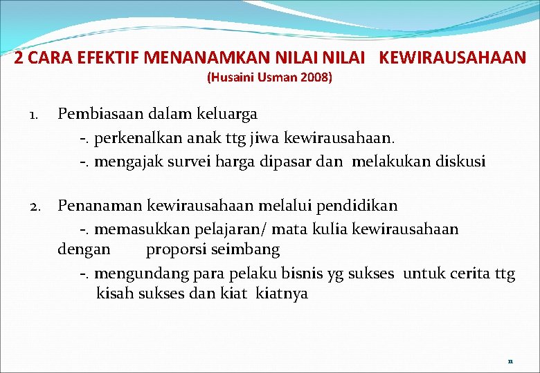 2 CARA EFEKTIF MENANAMKAN NILAI KEWIRAUSAHAAN (Husaini Usman 2008) 1. Pembiasaan dalam keluarga -.