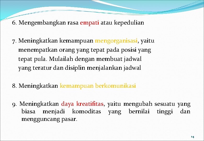 6. Mengembangkan rasa empati atau kepedulian 7. Meningkatkan kemampuan mengorganisasi, yaitu menempatkan orang yang