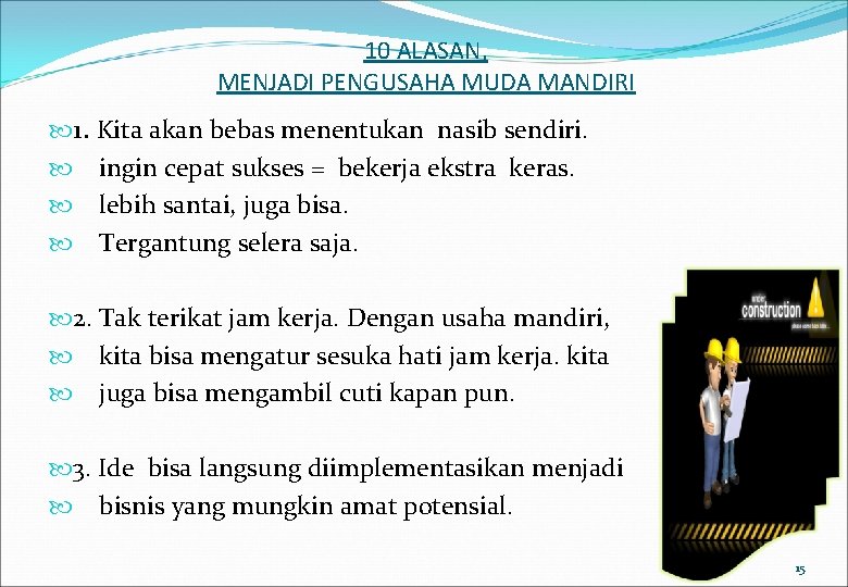 10 ALASAN, MENJADI PENGUSAHA MUDA MANDIRI 1. Kita akan bebas menentukan nasib sendiri. ingin