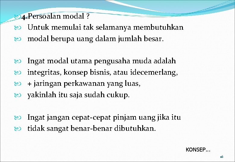  4. Persoalan modal ? Untuk memulai tak selamanya membutuhkan modal berupa uang dalam