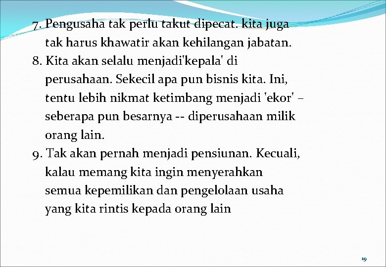 7. Pengusaha tak perlu takut dipecat. kita juga tak harus khawatir akan kehilangan jabatan.