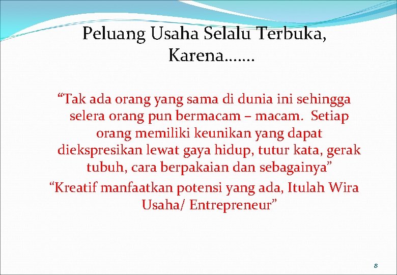 Peluang Usaha Selalu Terbuka, Karena……. “Tak ada orang yang sama di dunia ini sehingga