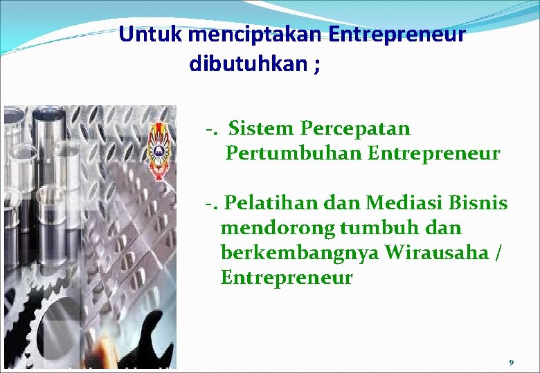Untuk menciptakan Entrepreneur dibutuhkan ; ü ü -. Sistem Percepatan Pertumbuhan Entrepreneur ü ü