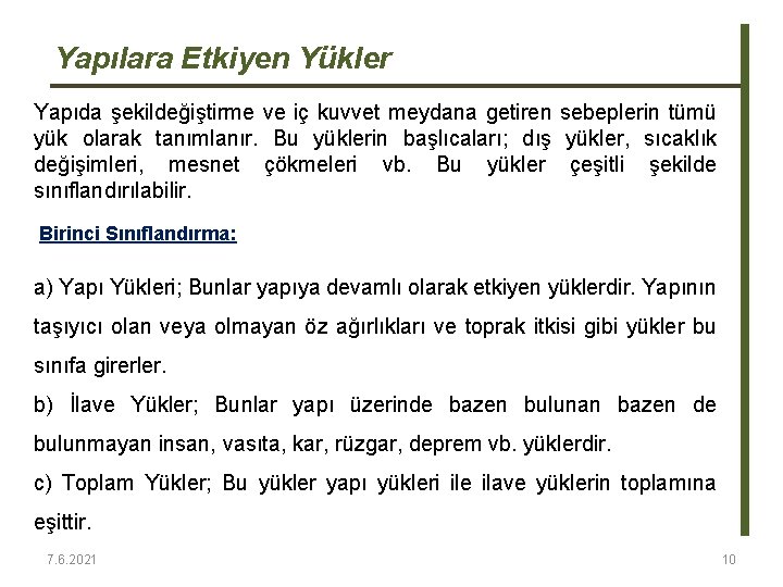 Yapılara Etkiyen Yükler Yapıda şekildeğiştirme ve iç kuvvet meydana getiren sebeplerin tümü yük olarak Yapılara Etkiyen Yükler Yapıda şekildeğiştirme ve iç kuvvet meydana getiren sebeplerin tümü yük olarak