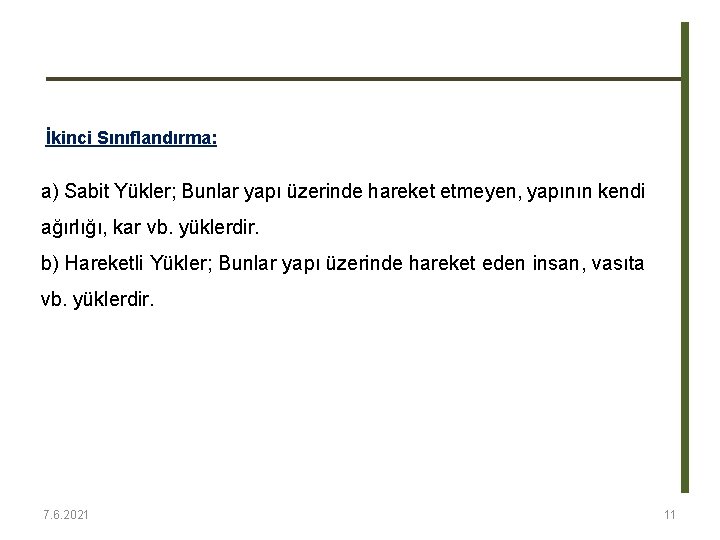 İkinci Sınıflandırma: a) Sabit Yükler; Bunlar yapı üzerinde hareket etmeyen, yapının kendi ağırlığı, kar İkinci Sınıflandırma: a) Sabit Yükler; Bunlar yapı üzerinde hareket etmeyen, yapının kendi ağırlığı, kar