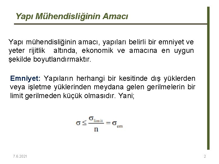 Yapı Mühendisliğinin Amacı Yapı mühendisliğinin amacı, yapıları belirli bir emniyet ve yeter rijitlik altında, Yapı Mühendisliğinin Amacı Yapı mühendisliğinin amacı, yapıları belirli bir emniyet ve yeter rijitlik altında,