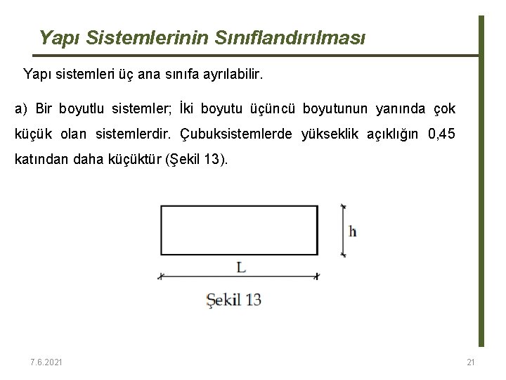 Yapı Sistemlerinin Sınıflandırılması Yapı sistemleri üç ana sınıfa ayrılabilir. a) Bir boyutlu sistemler; İki Yapı Sistemlerinin Sınıflandırılması Yapı sistemleri üç ana sınıfa ayrılabilir. a) Bir boyutlu sistemler; İki