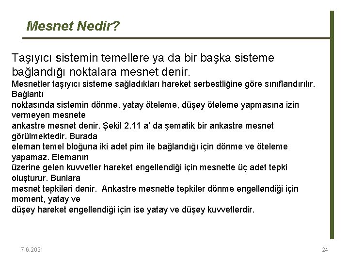 Mesnet Nedir? Taşıyıcı sistemin temellere ya da bir başka sisteme bağlandığı noktalara mesnet denir. Mesnet Nedir? Taşıyıcı sistemin temellere ya da bir başka sisteme bağlandığı noktalara mesnet denir.
