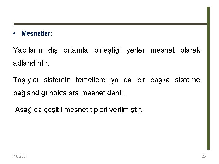 • Mesnetler: Yapıların dış ortamla birleştiği yerler mesnet olarak adlandırılır. Taşıyıcı sistemin temellere • Mesnetler: Yapıların dış ortamla birleştiği yerler mesnet olarak adlandırılır. Taşıyıcı sistemin temellere