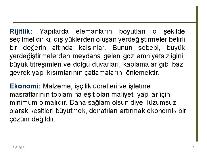 Rijitlik: Yapılarda elemanların boyutları o şekilde seçilmelidir ki; dış yüklerden oluşan yerdeğiştirmeler belirli bir Rijitlik: Yapılarda elemanların boyutları o şekilde seçilmelidir ki; dış yüklerden oluşan yerdeğiştirmeler belirli bir