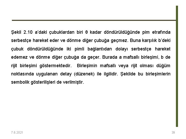 Şekil 2. 10 a’daki çubuklardan biri θ kadar döndürüldüğünde pim etrafında serbestçe hareket eder Şekil 2. 10 a’daki çubuklardan biri θ kadar döndürüldüğünde pim etrafında serbestçe hareket eder