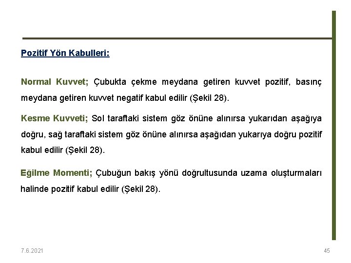 Pozitif Yön Kabulleri: Normal Kuvvet; Çubukta çekme meydana getiren kuvvet pozitif, basınç meydana getiren Pozitif Yön Kabulleri: Normal Kuvvet; Çubukta çekme meydana getiren kuvvet pozitif, basınç meydana getiren