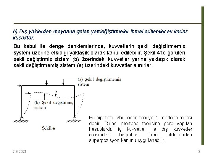 b) Dış yüklerden meydana gelen yerdeğiştirmeler ihmal edilebilecek kadar küçüktür. Bu kabul ile denge b) Dış yüklerden meydana gelen yerdeğiştirmeler ihmal edilebilecek kadar küçüktür. Bu kabul ile denge