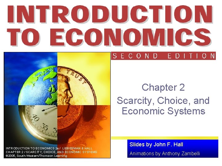 Chapter 2 Scarcity, Choice, and Economic Systems INTRODUCTION TO ECONOMICS 2 e / LIEBERMAN