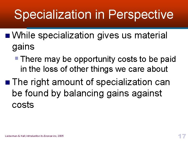 Specialization in Perspective n While specialization gives us material gains § There may be