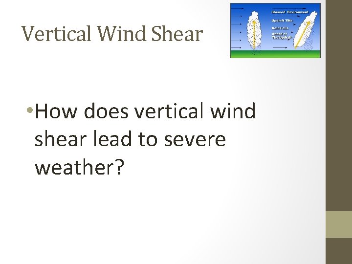 Vertical Wind Shear • How does vertical wind shear lead to severe weather? 