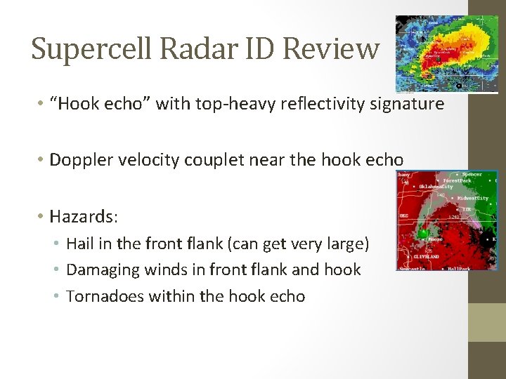 Supercell Radar ID Review • “Hook echo” with top-heavy reflectivity signature • Doppler velocity