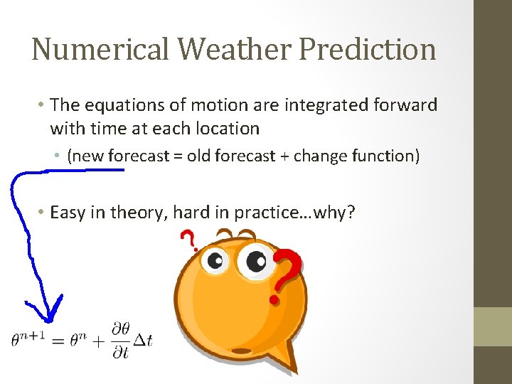 Numerical Weather Prediction • The equations of motion are integrated forward with time at