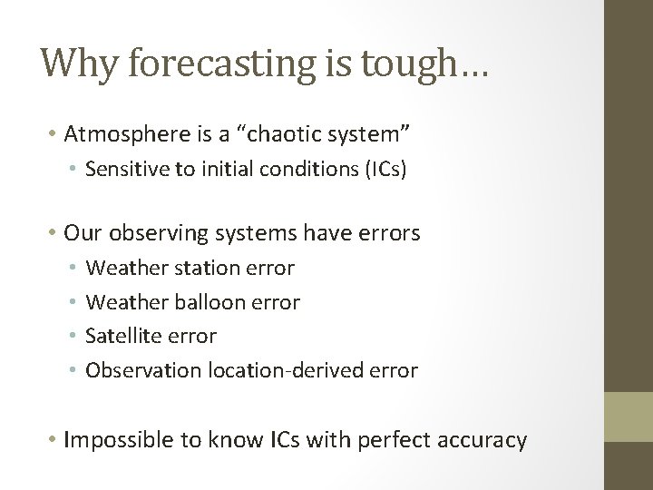 Why forecasting is tough… • Atmosphere is a “chaotic system” • Sensitive to initial