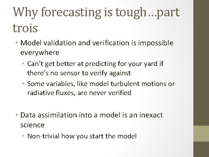 Why forecasting is tough…part trois • Model validation and verification is impossible everywhere •