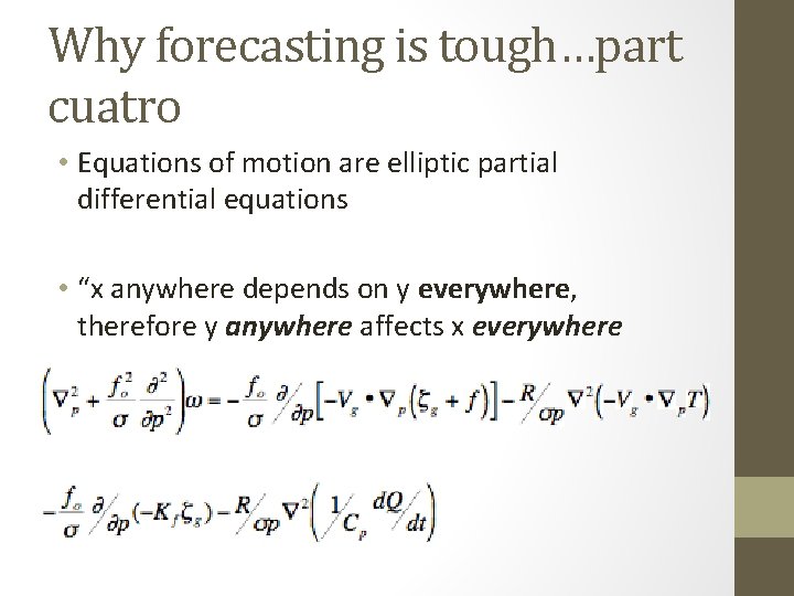 Why forecasting is tough…part cuatro • Equations of motion are elliptic partial differential equations