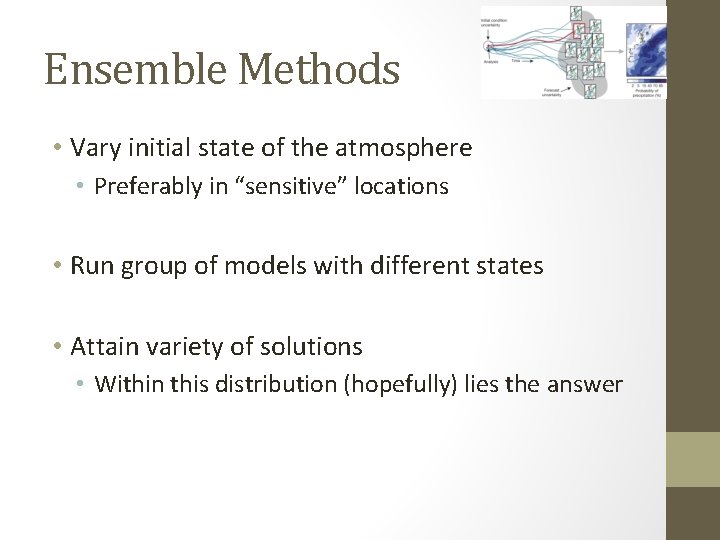 Ensemble Methods • Vary initial state of the atmosphere • Preferably in “sensitive” locations