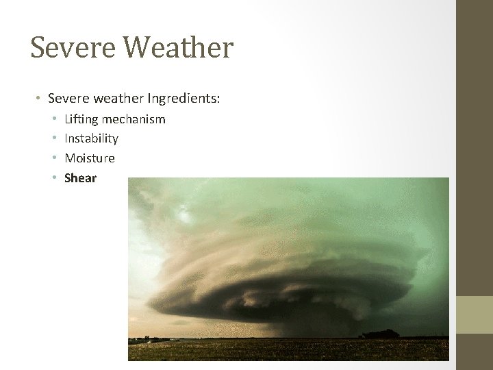 Severe Weather • Severe weather Ingredients: • • Lifting mechanism Instability Moisture Shear 