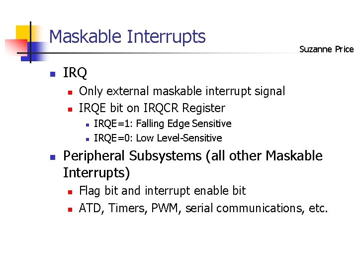 Maskable Interrupts n IRQ n n Only external maskable interrupt signal IRQE bit on