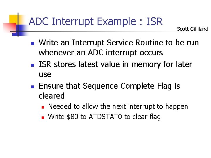 ADC Interrupt Example : ISR n n n Scott Gilliland Write an Interrupt Service