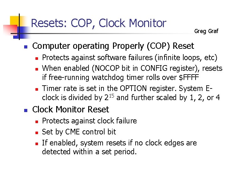 Resets: COP, Clock Monitor n Computer operating Properly (COP) Reset n n Greg Graf
