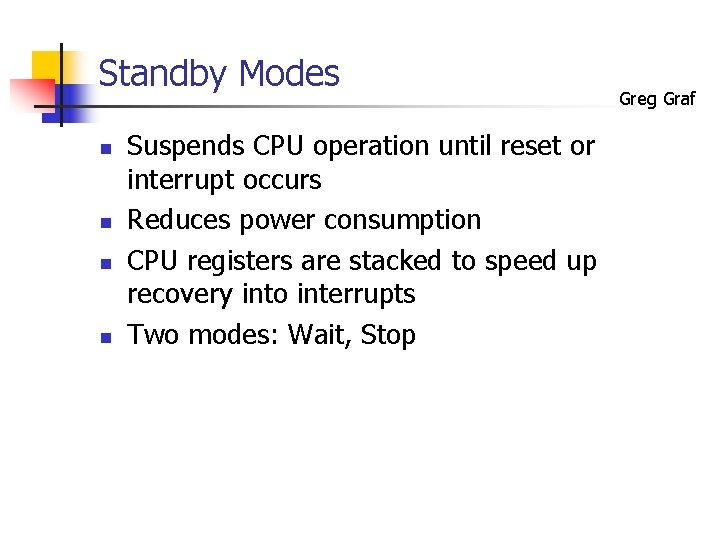 Standby Modes n n Suspends CPU operation until reset or interrupt occurs Reduces power