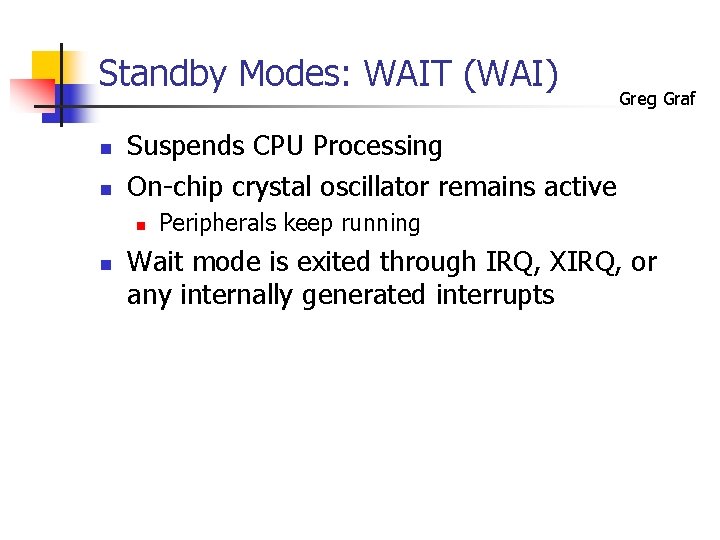 Standby Modes: WAIT (WAI) n n Suspends CPU Processing On-chip crystal oscillator remains active