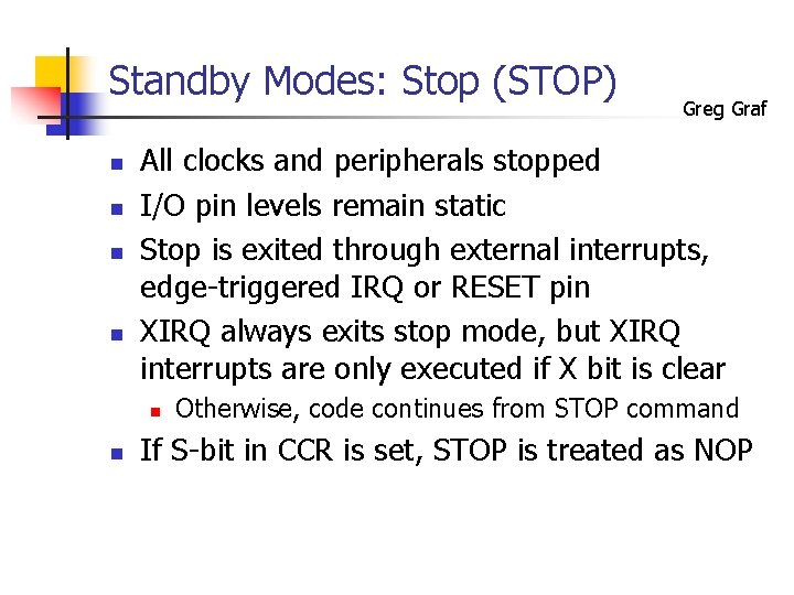 Standby Modes: Stop (STOP) n n All clocks and peripherals stopped I/O pin levels