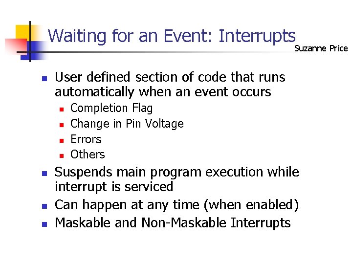 Waiting for an Event: Interrupts Suzanne Price n User defined section of code that