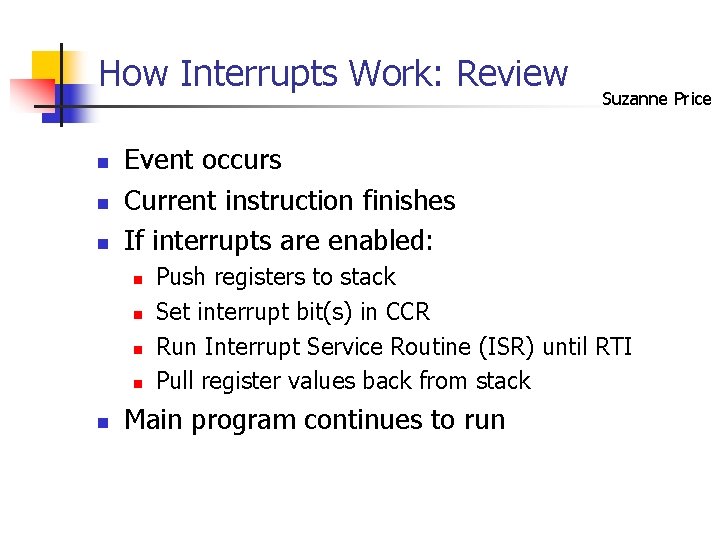 How Interrupts Work: Review n n n Event occurs Current instruction finishes If interrupts